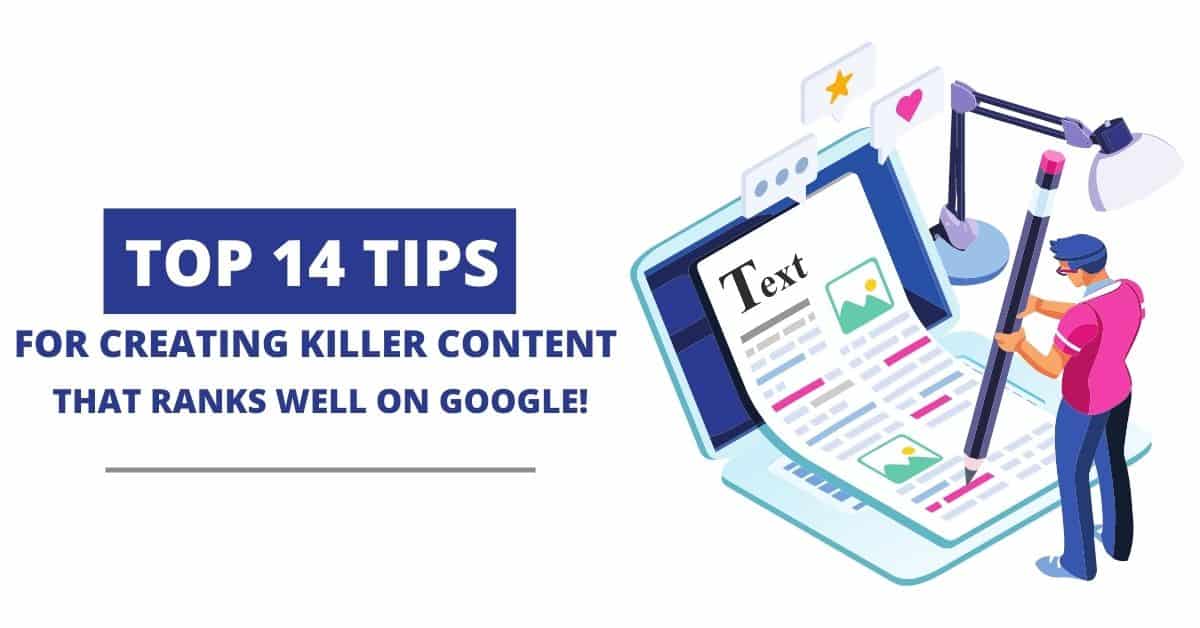 Top 14 Tips for Creating Killer Content That Ranks Well on Google!