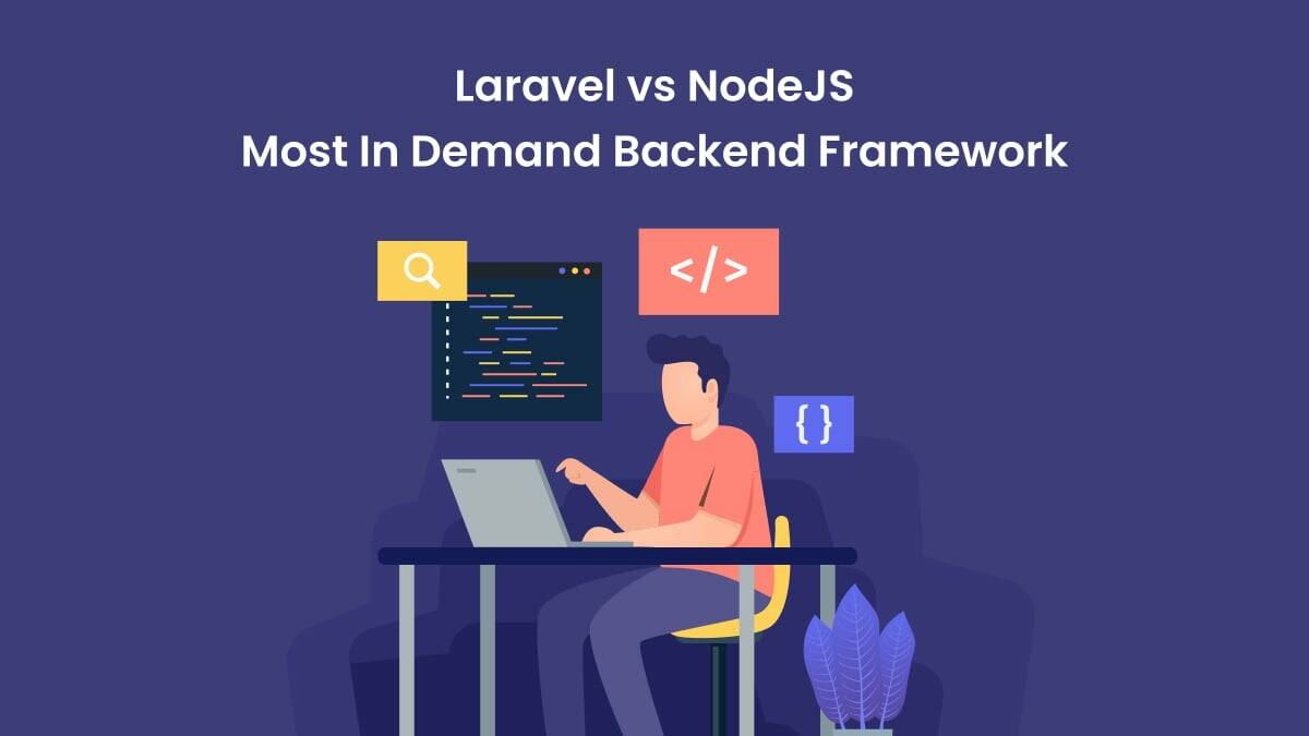Laravel Vs. Node.js Which is the Most In-Demand Backend Framework
