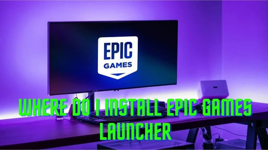 Where Do I Install Epic Games Launcher? - NearFile