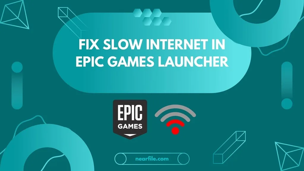 Best Ways to Fix Slow Download Speed in Epic Games Launcher on Windows 11 - NearFile