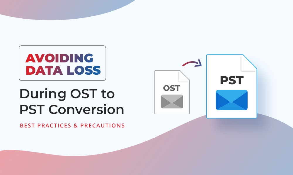 Avoiding Data Loss during OST to PST Conversion: Best Practices and Precautions - NearFile