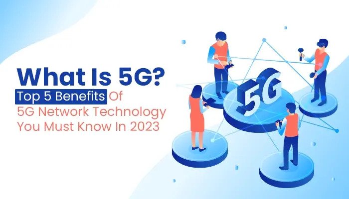 What Is 5G? Top 5 Benefits Of 5G Network Technology You Must Know In 2023 - NearFile