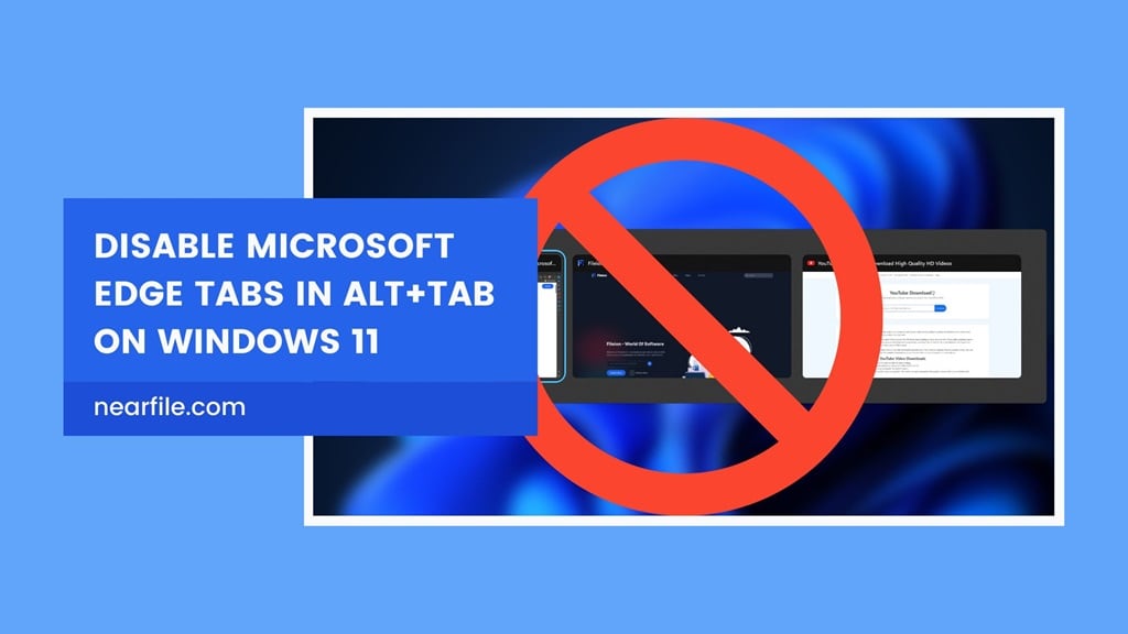 How to Disable Microsoft Edge Tabs in Alt+Tab on Windows 11? - NearFile