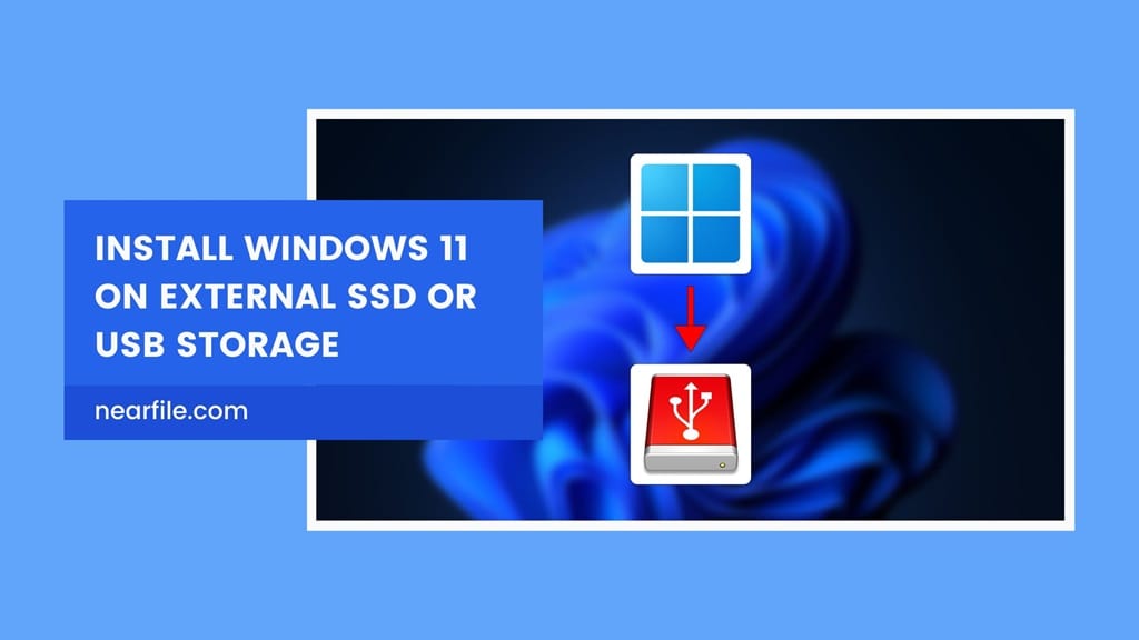 Complete Guide to Install Windows 11 on External SSD or USB Storage - NearFile