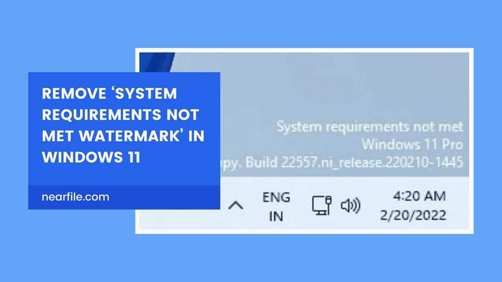 How to Remove ‘System Requirements Not Met Watermark’ in Windows 11 - NearFile